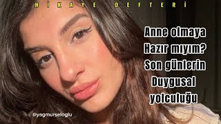 Anne olmaya hazır mıyım ? Son günlerin duygusal yolculuğu