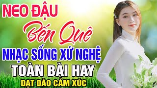 NEO ĐẬU BẾN QUÊ - MC Thanh Ngân | LK Dân Ca Xứ Nghệ Hay SAY ĐẮM LÒNG NGƯỜI - Nhạc Trữ Tình Remix