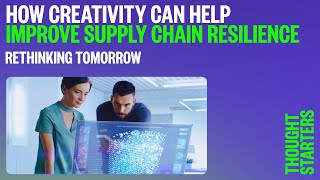 Thought starters - How creativity can help improve supply chain resilience