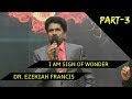 DR. EZEKIAH FRANCIS-  I AM SIGN OF WONDER- Berachah Prophetic Ministries - Part-3