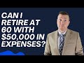 Retire at 60 with $50,000 in Expenses? || How Much Do I Need Saved