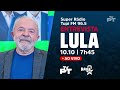 ao vivo 10 10 lula concede entrevista à super rádio tupi