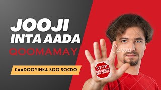 Inta Aadan Ka Qoomamayn Jooji Caadooyinka Soo Socdo?