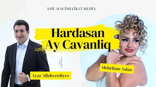 Ayaz Allahverdiyev & Mehriban - Hardasan Ay Cavanlig / Yeni Klip 2024