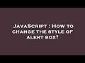 JavaScript : How to change the style of alert box?