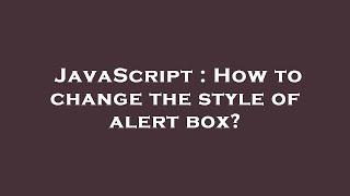 JavaScript : How to change the style of alert box?