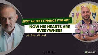 EP33 - He Left Finance for Art: Now His Hearts Are Everywhere - with Anthony Ricciardi