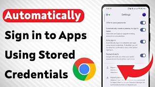 How to Automatically Sign in to Apps Using Stored Credentials on Chrome (Updated)