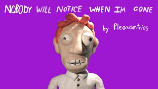 NOBODY WILL NOTICE WHEN I'M GONE