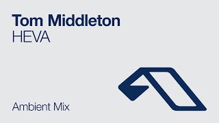 Tom Middleton - HEVA (Ambient Mix)