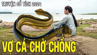 VỢ CÁ CHỜ CHỒNG | Chuyện Cổ Tích Mới 2024🍀Cổ Tích Đất Việt 2024🍀Cổ Tích Việt Nam 2024 | Cổ Tích THVL