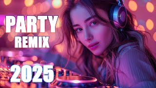 Party Remix Songs 2025 🎧 Mashups \u0026 Remixes Of Popular Songs 🎧 2025 EDM Club Mix 🎵