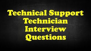 Technical Support Technician Interview Questions
