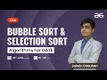 Bubble Sort and Selection Sort with Jaimin Chauhan | GeeksforGeeks GATE | GATE CSE