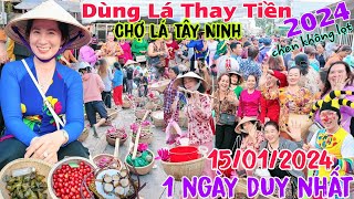 Chợ Lá Tây Ninh 15/01/2024 Kỳ Lạ Dùng Lá Thay Tiền truyện thật như đùa mua bánh trái cây hoa quả