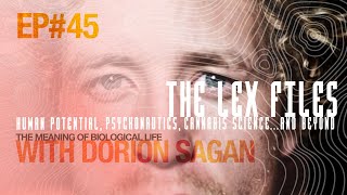 The Meaning of Biological Life with Dorion Sagan | The Lex Files