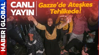 CANLI I Gazze'de Ateşkes Tehlikede: \