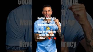 Goodbye legend, Kyle Walker! #manchestercity #mancity @mancity #acmilan #milan @ACMilan ❤️🖤💙🤍