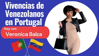 Vivencias de Venezolanos en Portugal - hoy en entrevista con VERONICA BALZA