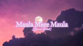 Maula Mere Maula (Slowed + Reverb)