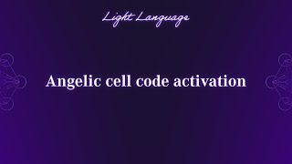 Angelic Cell Code Activation Light Language