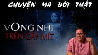 [TẬP 1155] Chuyện Ma Có Thật : VONG NHI TRÊN CÂY MÍT