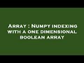 Array : Numpy indexing with a one dimensional boolean array