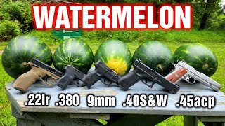 Pistols VS Watermelons .22lr .380 9mm .40S&W .45ACP Comparison