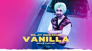Vanilla - Diljit Dosanjh (Official Video) Drive Thru EP | Diljit Dosanjh New Song