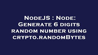 NodeJS : Node: Generate 6 digits random number using crypto.randomBytes