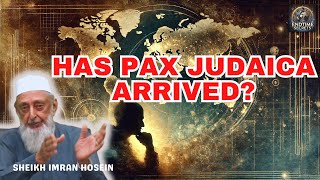 Has Pax Judaica arrived | Sheikh Imran Hosein