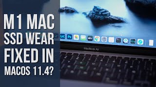 Does macOS 11.4 fix the M1 Mac SSD Wear Issue?