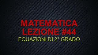 Matematica #44 Equazioni di secondo grado