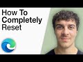 How to Completely Reset Microsoft Edge [2025 Full Guide]