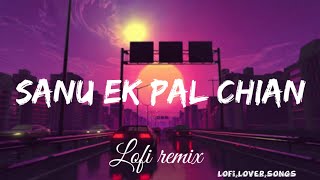 Sanu Ek pal chian × {lofi flip} (lofi remix) @NareshParmar by || lofi,lover,songs || feelings song