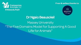 The Five Domains Model for Supporting A Good Life for Animals - Ngaio Beausoleil