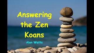 Answering the ZEN Koans - Alan Watts - Lecture.