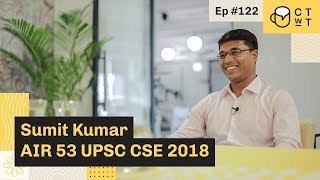 CTwT E122 - UPSC CSE 2018 Topper Sumit Kumar AIR 53