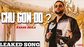 Chu Gon Do ( Leaked Song) Karan Aujla X Truskool|Karan Aujla New Song Leaked|New Punjabi Songs 2021