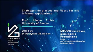 Środowiskowe Seminaria Fotoniczne-Chalcogenide glasses and fibers for mid infrared applications