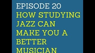 LJS Podcast Episode 20: How Studying Jazz Can Make You A Better Musician