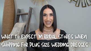 What to Expect In Bridal Stores When Shopping for Plus Size Wedding Dresses