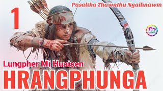 Lungpher Mi Huaisen Hrangphunga - 1 | Pasaltha Thawnthu Ngaihnawm