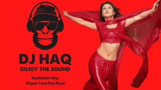 Kambakht Ishq | Pyaar Tune Kya Kiya | DJ Haq | Urmila Matondkar | Fardeen Khan | Bollywood Remix