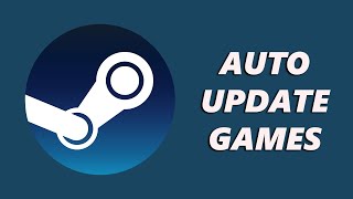 How To Automatically Update Games On Steam