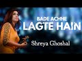 Bade Achhe Lagte Hain | Shreya Ghoshal | AVS