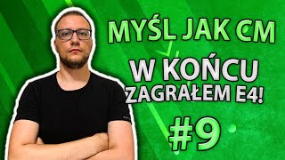 Zagrałem E4! Myśl jak CM #9