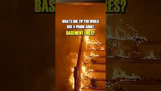Firefighters! What's one tip you'd give a probie about basement fires?