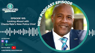 Episode 105: Looking Ahead with Chesterfield’s New Police Chief