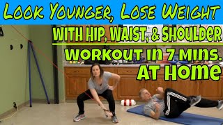 Look Younger, Lose Weight with Hip, Waist, & Shoulder Workout in 7 Mins. At Home